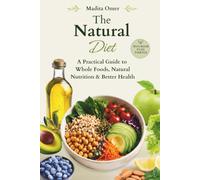 The Natural Diet: A Practical Guide to Whole Foods, Natural Nutrition & Better Health (Living Naturally)
