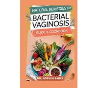 THE NATURAL DIET RECIPES FOR BACTERIA VAGINOSIS GUIDE & COOKBOOK: Delicious Probiotic & Prebiotic Recipes to Restore Vaginal Flora, Reduce Odour & Reclaim Comfort Naturally