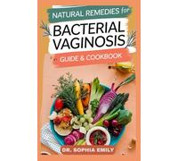 THE NATURAL DIET RECIPES FOR BACTERIA VAGINOSIS GUIDE & COOKBOOK: Delicious Probiotic & Prebiotic Recipes to Restore Vaginal Flora, Reduce Odour & Reclaim Comfort Naturally