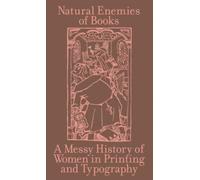 The Natural Enemies of Books: A Messy History of Women in Printing and Typography