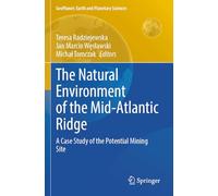 The Natural Environment of the Mid-Atlantic Ridge: A Case Study of the Potential Mining Site (GeoPlanet: Earth and Planetary Sciences)