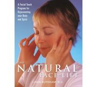 The Natural Face-Lift: A Facial Touch Program for Rejuvenating Your Body and Spirit