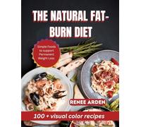 THE NATURAL FAT-BURN DIET: Simple Foods That Boost Metabolism, Crush Cravings, and Support Permanent Weight Loss