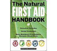 The Natural First Aid Handbook: Household Remedies, Herbal Treatments, and Basic Emergency Preparedness Everyone Should Know