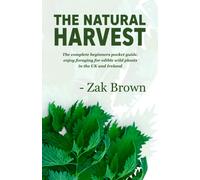 The Natural Harvest: the Complete Beginners Pocket Guide, Enjoy Foraging for Edi