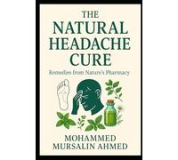The Natural Headache Cure: Remedies from Nature’s Pharmacy