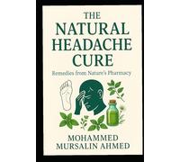 The Natural Headache Cure: Remedies from Nature’s Pharmacy