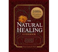 The Natural Healing Guidebook: Transform Your Health With 100+ Natural Remedies for Injuries, Inflammation, Pain, Stress, Cognition, Digestion, Immunity, and Wellness