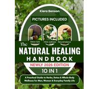 THE NATURAL HEALING HANDBOOK: A Practical Guide to Herbs, Detox & Whole-Body Wellness for Men, Women & Everyday Family Life