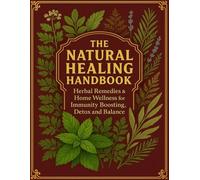 The Natural Healing Handbook; Natural Treatments to Relieve Pain, Inflammation & Stress