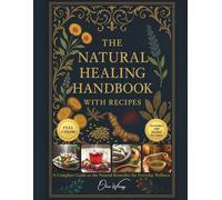 The Natural Healing Handbook with Recipes: 180 Proven Herbal Remedies for Everyday Wellness, Immunity, Digestion, Sleep & Stress Relief