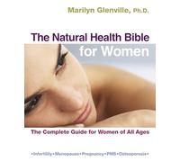 The Natural Health Bible for Women: The Complete Guide for Women of All Ages