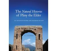 The Natural Histories of Pliny the Elder: An Advanced Reader and Grammar Review