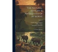 The Natural History & Antiquities of Selborne: & a Garden Kalendar; Volume 2