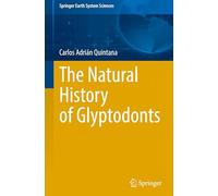 The Natural History of Glyptodonts (Springer Earth System Sciences)