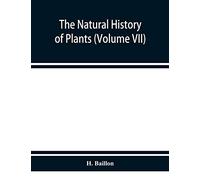 The natural history of plants (Volume VII)