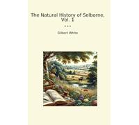 The Natural History of Selborne, Vol. 1 (Classic Books)