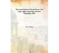 The natural history of South Devon : five maps, eighty engravings, and nine lithographs