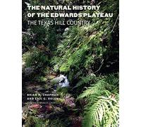 The Natural History of the Edwards Plateau: The Texas Hill Country (Integrative Natural History Series)