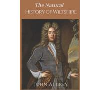 The Natural History of Wiltshire: Original Classics and Annotated