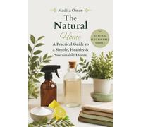 The Natural Home: A Practical Guide to a Simple, Healthy & Sustainable Home (Living Naturally)