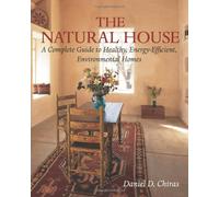 The Natural House: A Complete Guide to Healthy, Energy-efficient, Environmental Homes