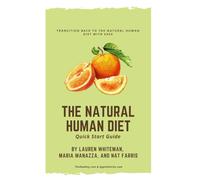 The Natural Human Diet Quick Start Guide: Transition Back To The Natural Human Diet With Ease