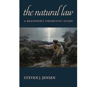The Natural Law : A Beginner’s Thomistic Guide