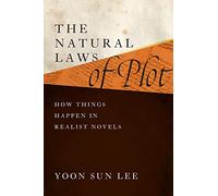 The Natural Laws of Plot: How Things Happen in Realist Novels (Alembics: Penn Studies in Literature and Science)