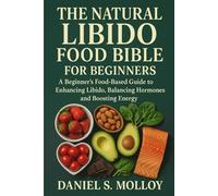 THE NATURAL LIBIDO FOOD BIBLE FOR BEGINNERS