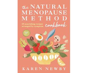 The Natural Menopause Method Cookbook: The empowering healthy cookbook for wellness and lifestyle choices in midlife