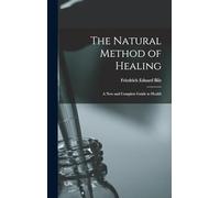 The Natural Method of Healing: A New and Complete Guide to Health
