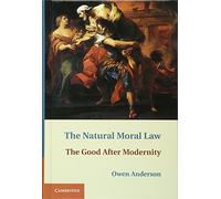 The Natural Moral Law: The Good after Modernity