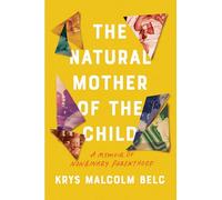 The Natural Mother of the Child: A Memoir of Nonbinary Parenthood