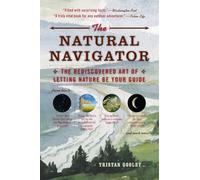 The Natural Navigator: The Rediscovered Art of Letting Nature Be Your Guide