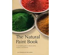 The Natural Paint Book: A Complete Guide to Natural Paints, Recipes, and Finishes