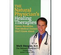 The Natural Physician's Healing Therapies (Proven Remedies That Medical Doctors Don't Know About) by N.D. Mark Stengler (2008-05-03)