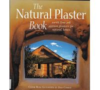 The Natural Plaster Book: Earth, Lime, and Gypsum Plasters for Natural Homes (Natural Building Series)