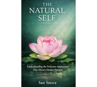 The Natural Self: Understanding the Protective Adaptations That Obscure Human Potential (The Ecology of Self)