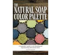 The Natural Soap Color Palette: A soapmaker's guide to color blending and experimenting with natural colors.