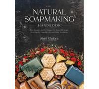 The Natural Soapmaking Handbook : Easy Recipes and Techniques for Beautiful Soaps from Herbs, Essential Oils and Other Botanicals