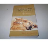 The Natural Way For Dogs And Cats: Natural treatments, remedies and diet for your pet