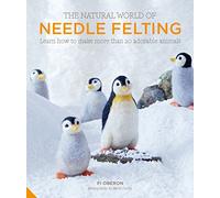 The Natural World of Needle Felting: Learn How to Make More than 20 Adorable Animals