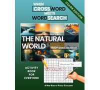 The Natural World - When Crossword Meets Word Search (Color Edition): Activity Book For Everyone with 1500+ Words and Phrases | A New Kind of Puzzle Challenge