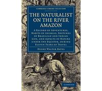 The Naturalist on the River Amazon: A Record of Adventures, Habits of Animals, Sketches of Brazilian and Indian Life, and Aspects of Nature under the ... (Cambridge Library Collection - Zoology)