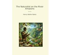 The Naturalist on the River Amazons (Classic Books)