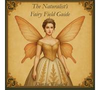 The Naturalist’s Fairy Field Guide