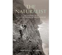 The Naturalist: The Remarkable Life of Allan Riverstone McCulloch