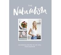 The Naturalista: Nourishing recipes to live well