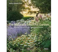 The Naturally Beautiful Garden: Contemporary Designs to Please the Eye and Support Nature